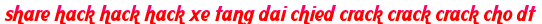 share hack hack hack xe tang dai chied crack crack crack cho dt moi